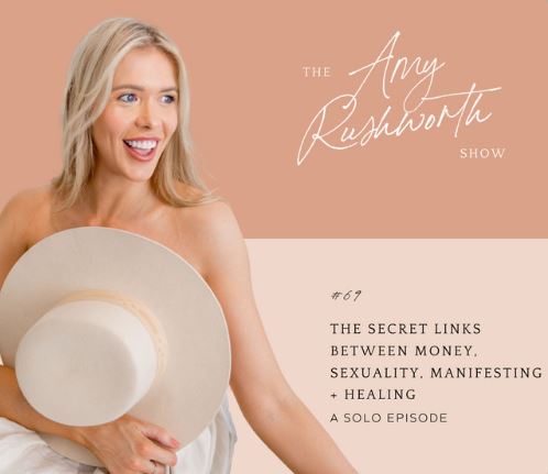 Episode 69: The Secret Links Between Money, Sexuality, Manifesting + Healing (Solo Episode)