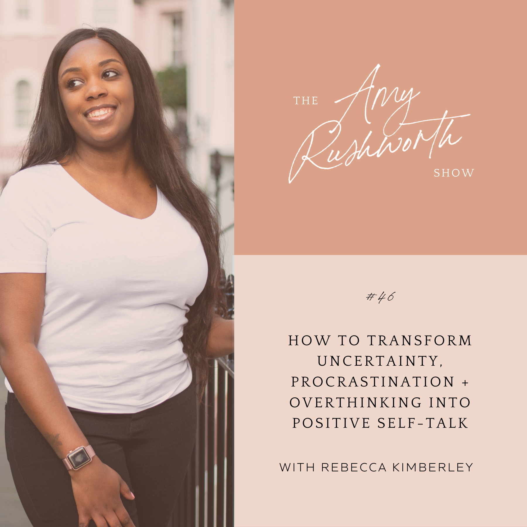 Episode 46: How To Transform Uncertainty, Procrastination, and Overthinking Into Positive Self-Talk