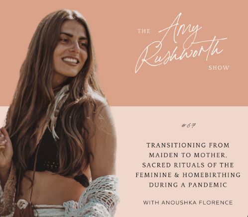 Episode 67: Transitioning From Maiden to Mother, Sacred Rituals Of The Feminine & Homebirthing During A Pandemic