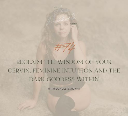 Episode 74: Reclaim The Wisdom Of Your Cervix, Feminine Intuition And The Dark Goddess Within