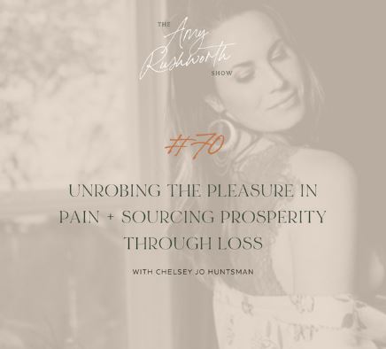 Episode 70: Unrobing the Pleasure in Pain + Sourcing Prosperity Through Loss