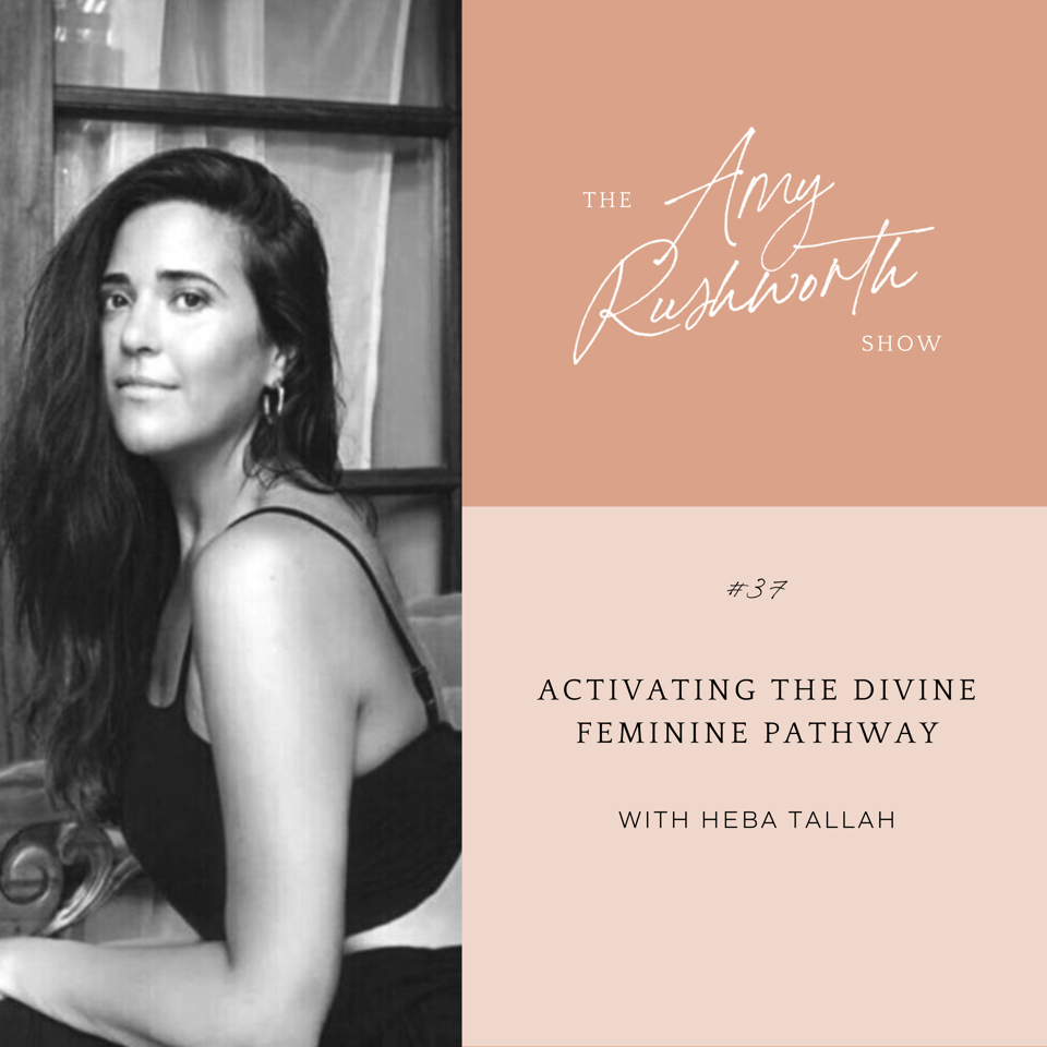 Episode 37: Activating The Divine Feminine Pathway with Heba Tallah