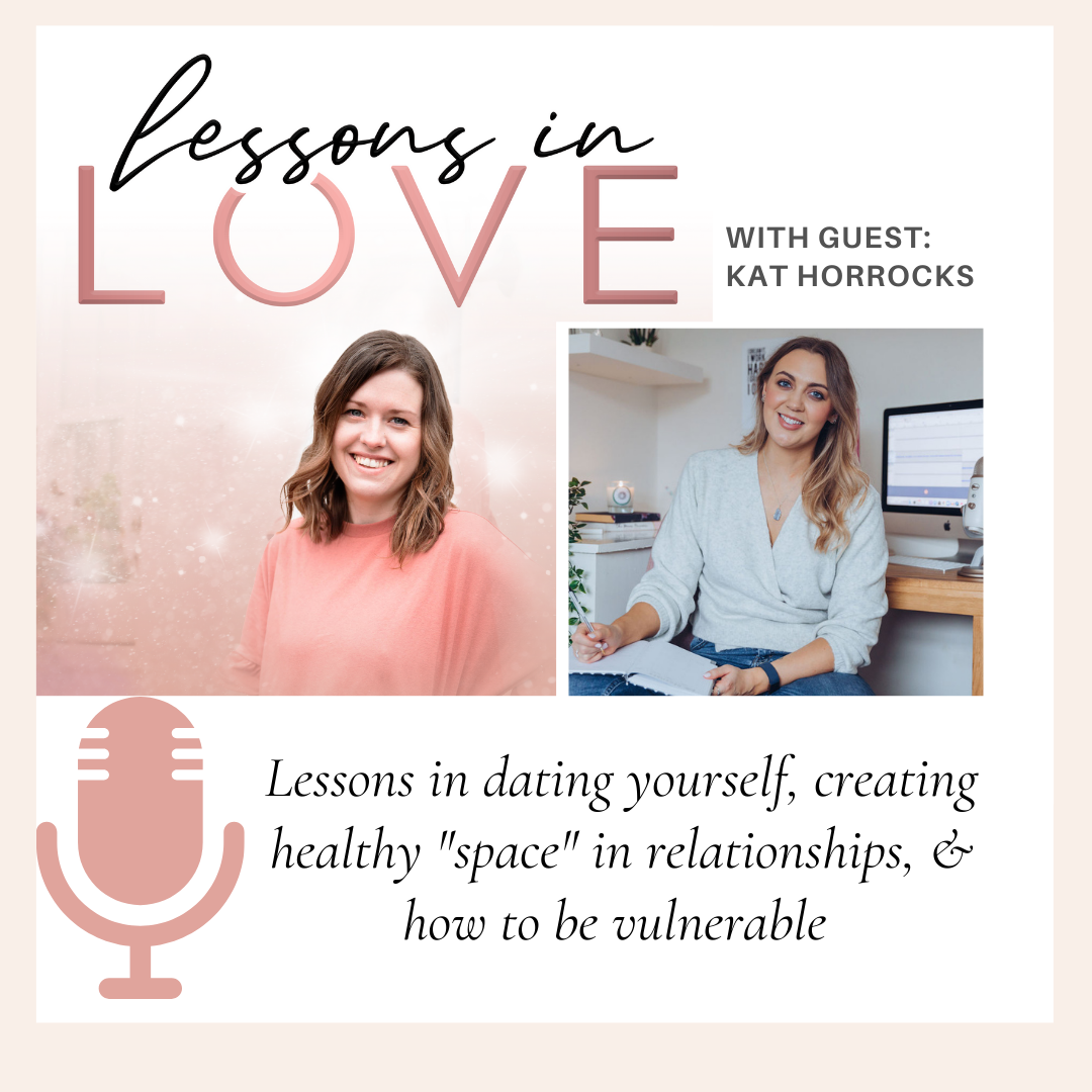 Episode 9: Lessons in dating yourself, creating healthy "space" in relationships, & how to be vulnerable with Kat Horrocks