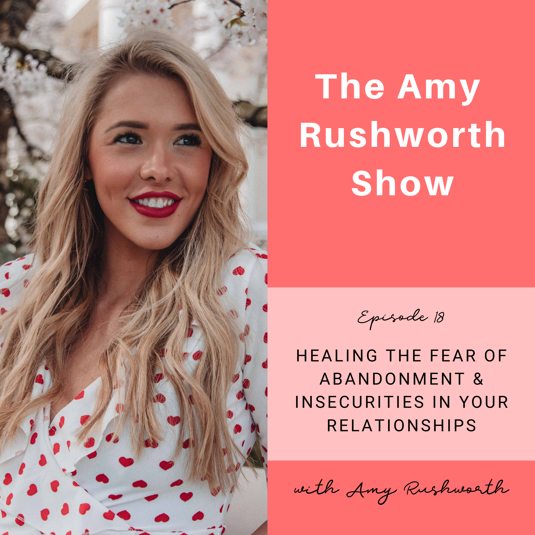 Episode 18: Healing The Fear of Abandonment and Insecurities in Your Relationships